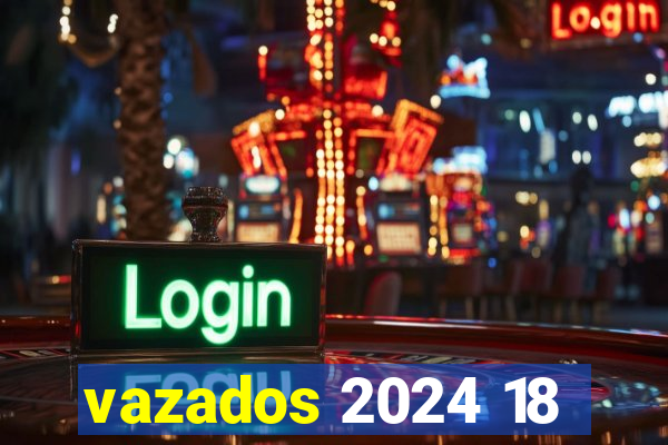 vazados 2024 18